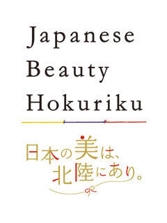 Japanese Beauty Hokuriku 日本の美は、北陸にあり